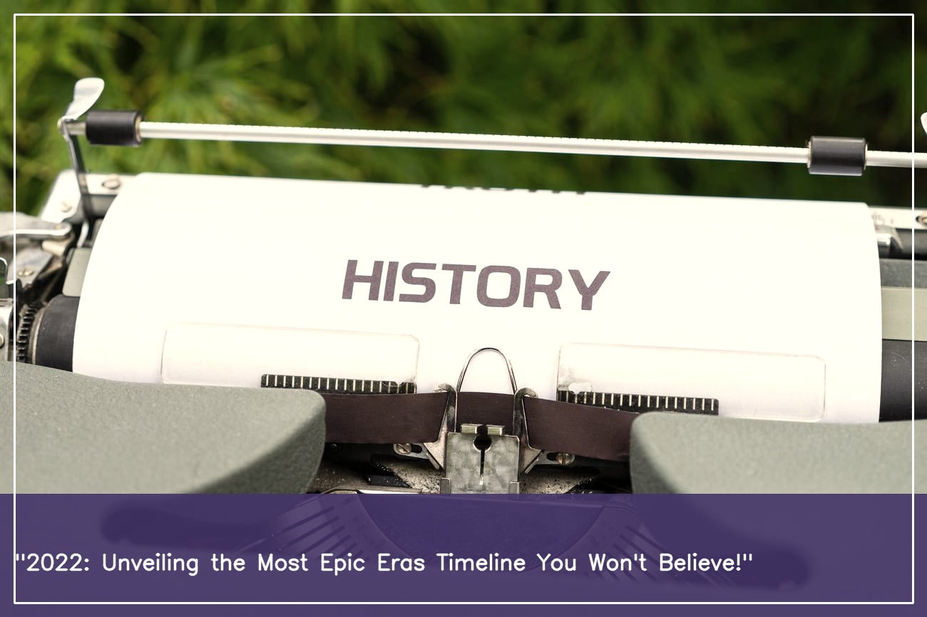 Unveiling the 2022 Eras Timeline: A Profound Exploration of our Past 