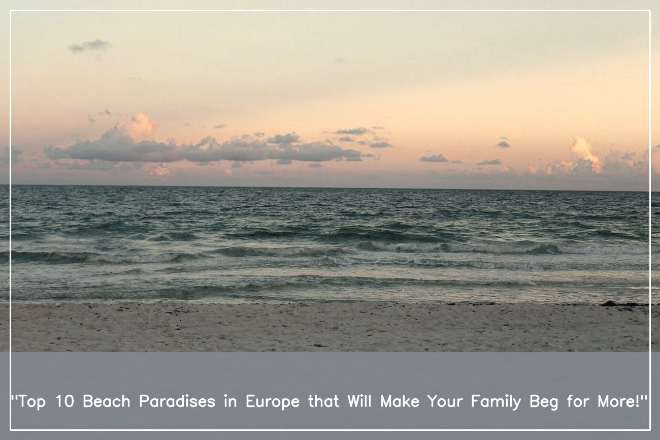 Best Beach Holiday Destinations In Europe For Families