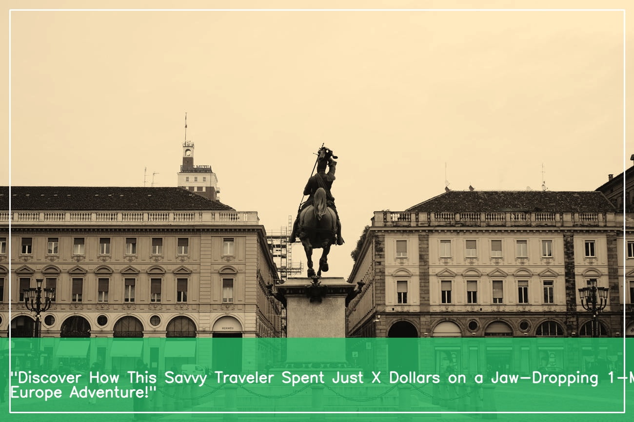 budget-friendly-adventures-exploring-the-1-month-europe-trip-cost-and