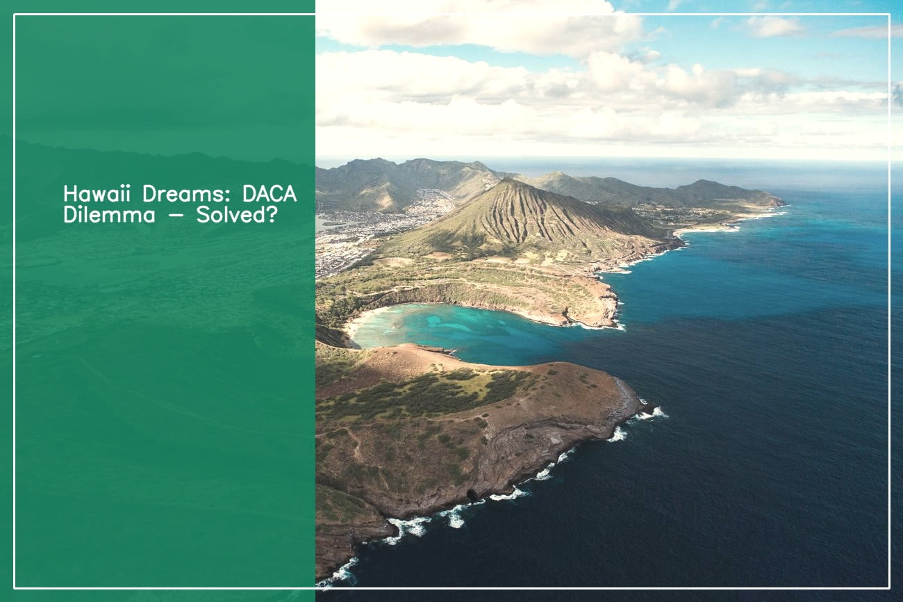 Can DACA Recipients Travel to Hawaii Exploring Immigration and Travel