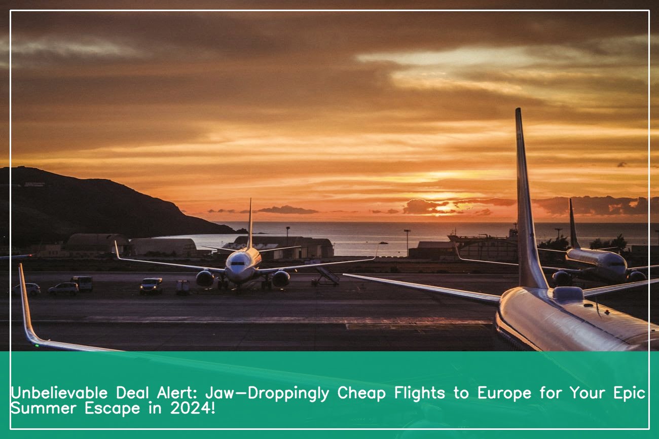 Unlocking Affordable Adventure Your Guide to Cheap Flights Europe