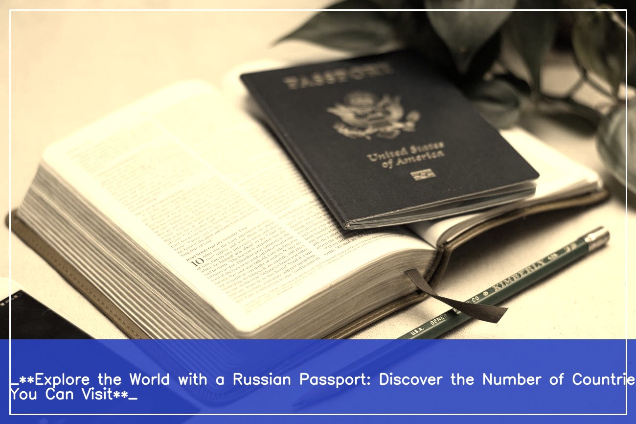 how-many-countries-can-you-visit-with-a-russian-passport-exploring