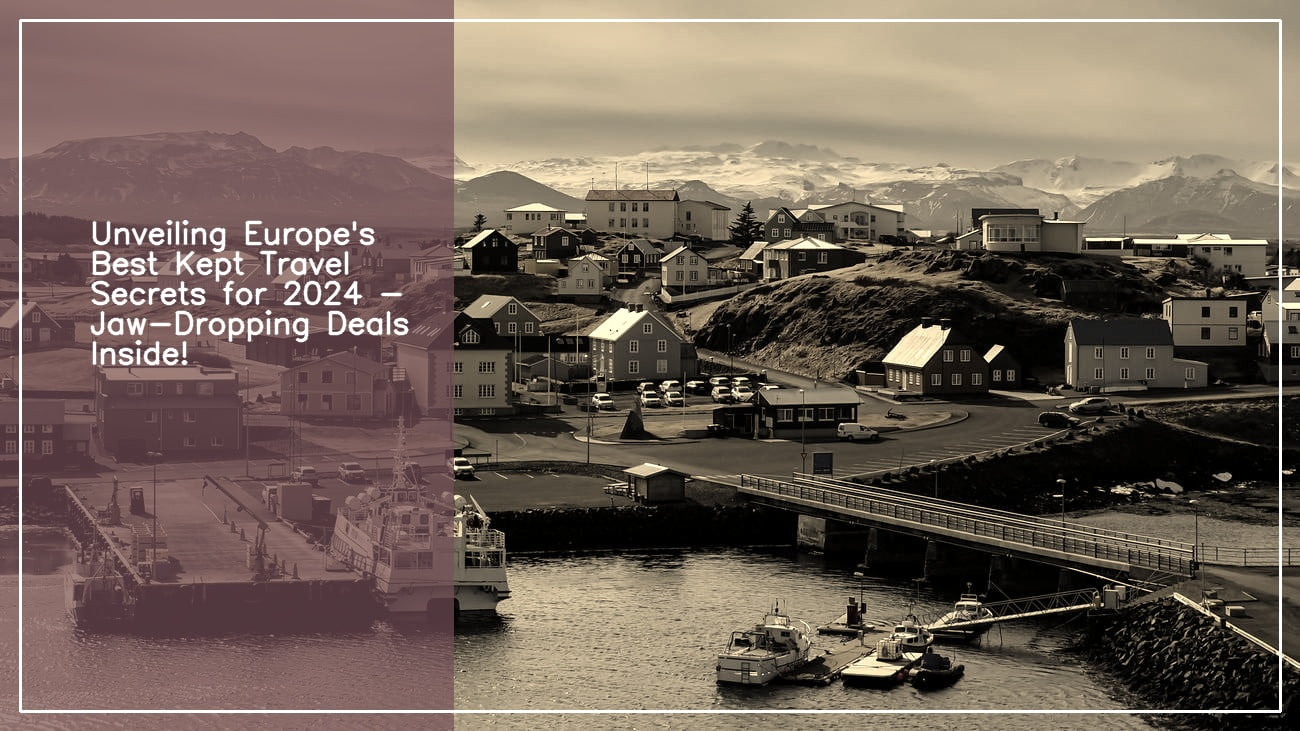 Uncovering Unbeatable Travel Deals to Europe 2024 Your Ultimate Guide