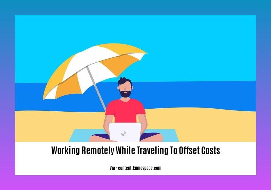 working remotely while traveling to offset costs